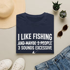 I Like Fishing& 3 Sounds Excessive T-Shirt