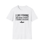 I Like Fishing& 3 Sounds Excessive T-Shirt