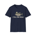 I Tell You What Cappie T-Shirt