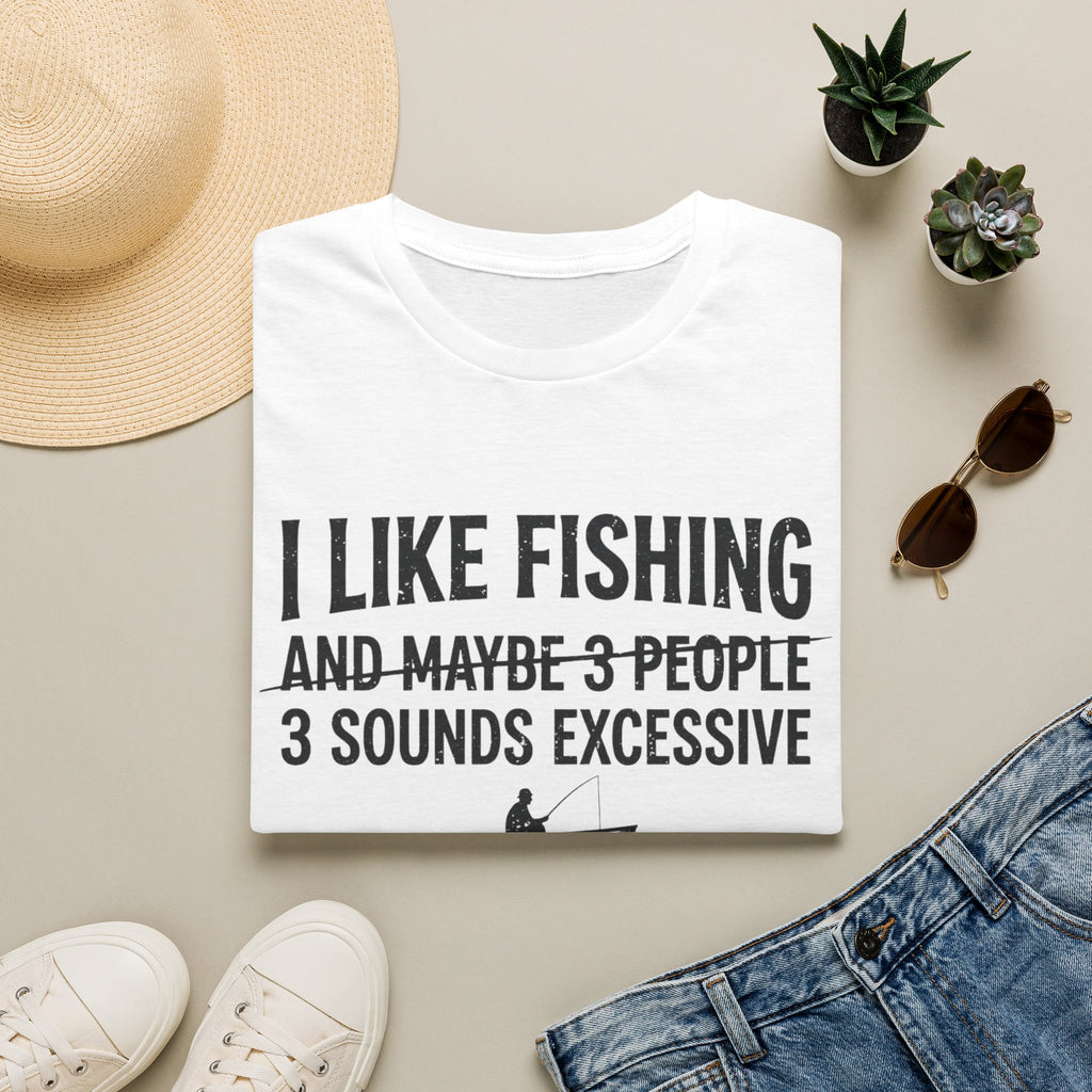 I Like Fishing& 3 Sounds Excessive T-Shirt