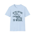 Pull Out Game Weak T-Shirt