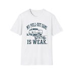 Pull Out Game Weak T-Shirt
