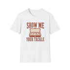 Show me your Tackle T-Shirt