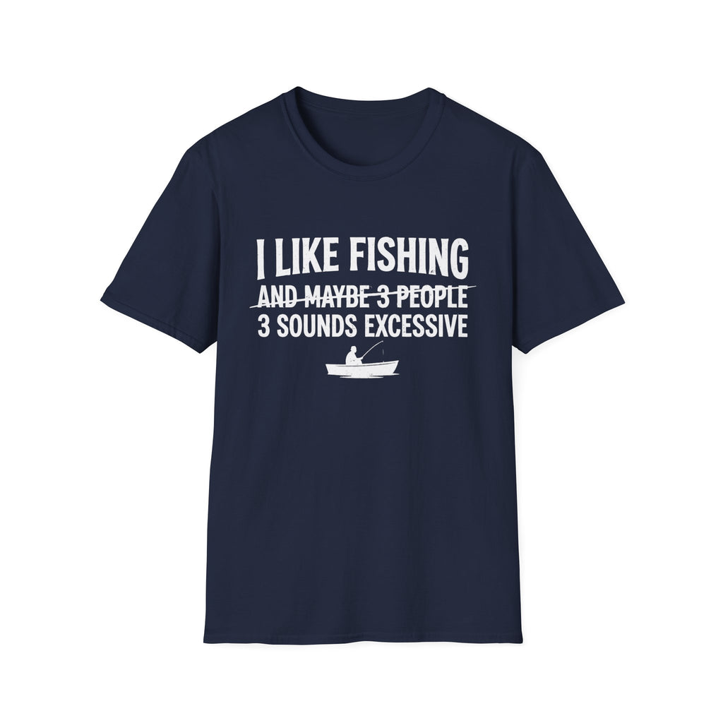 I Like Fishing& 3 Sounds Excessive T-Shirt