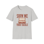 Show me your Tackle T-Shirt