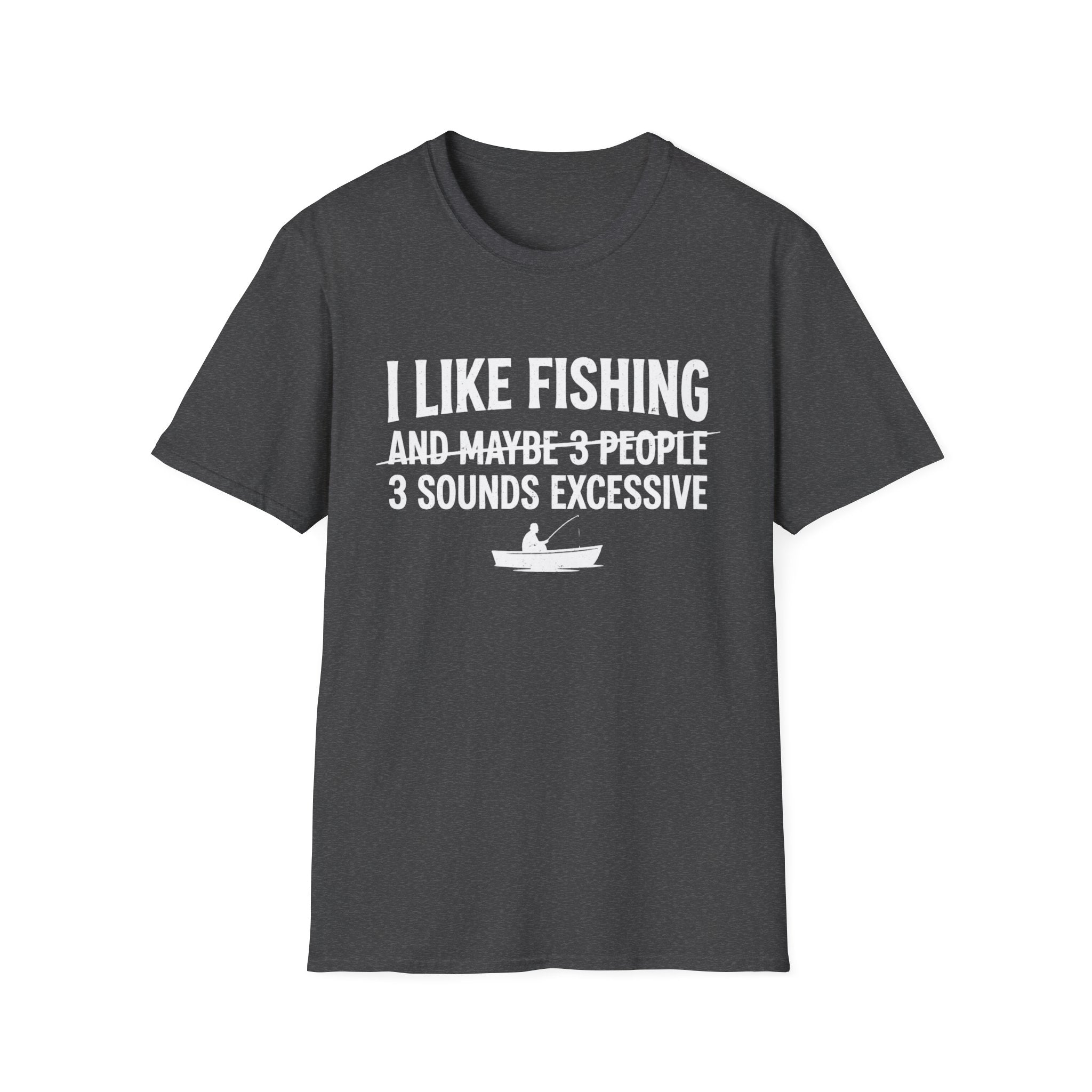 I Like Fishing& 3 Sounds Excessive T-Shirt