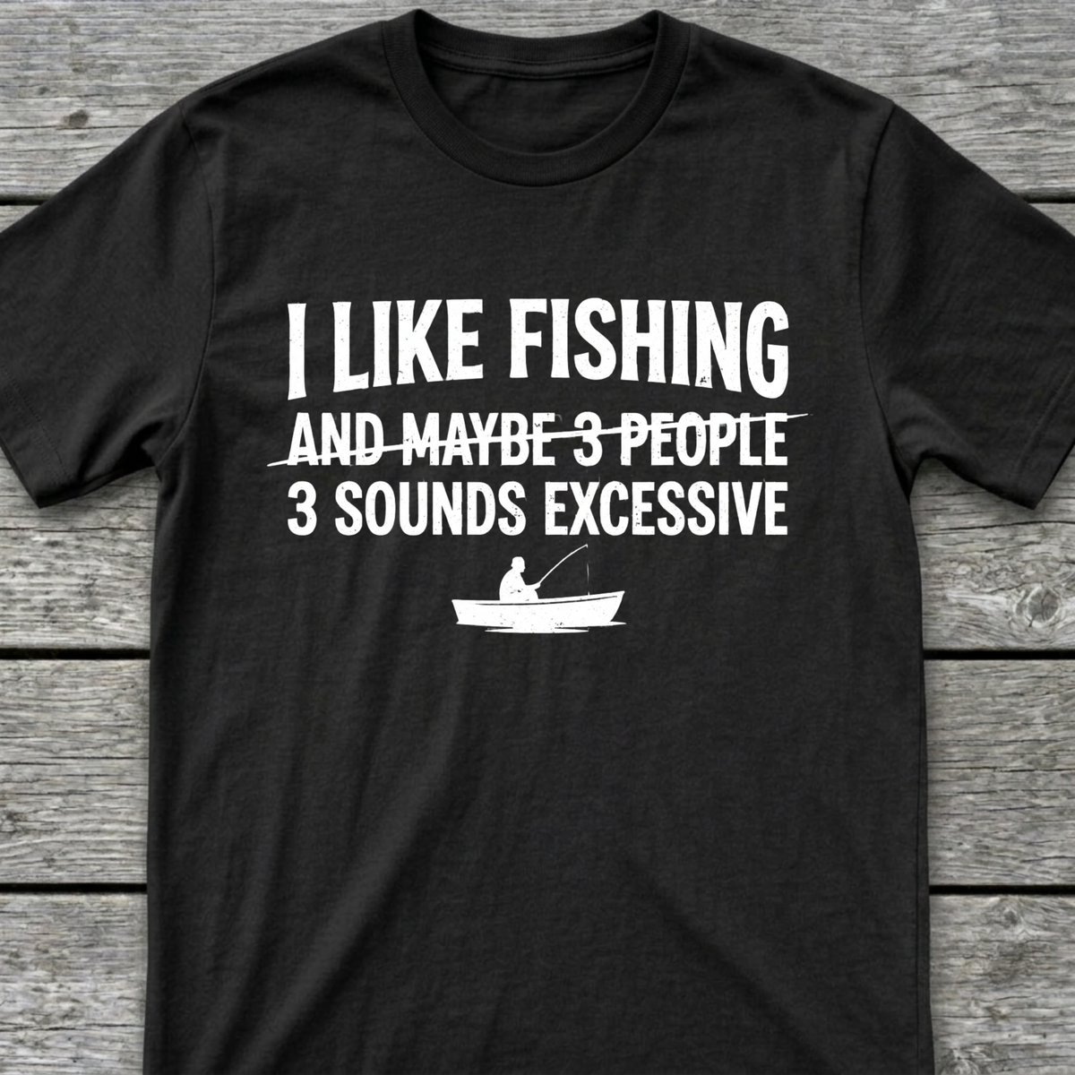 I Like Fishing & 3 Sounds Excessive T-Shirt