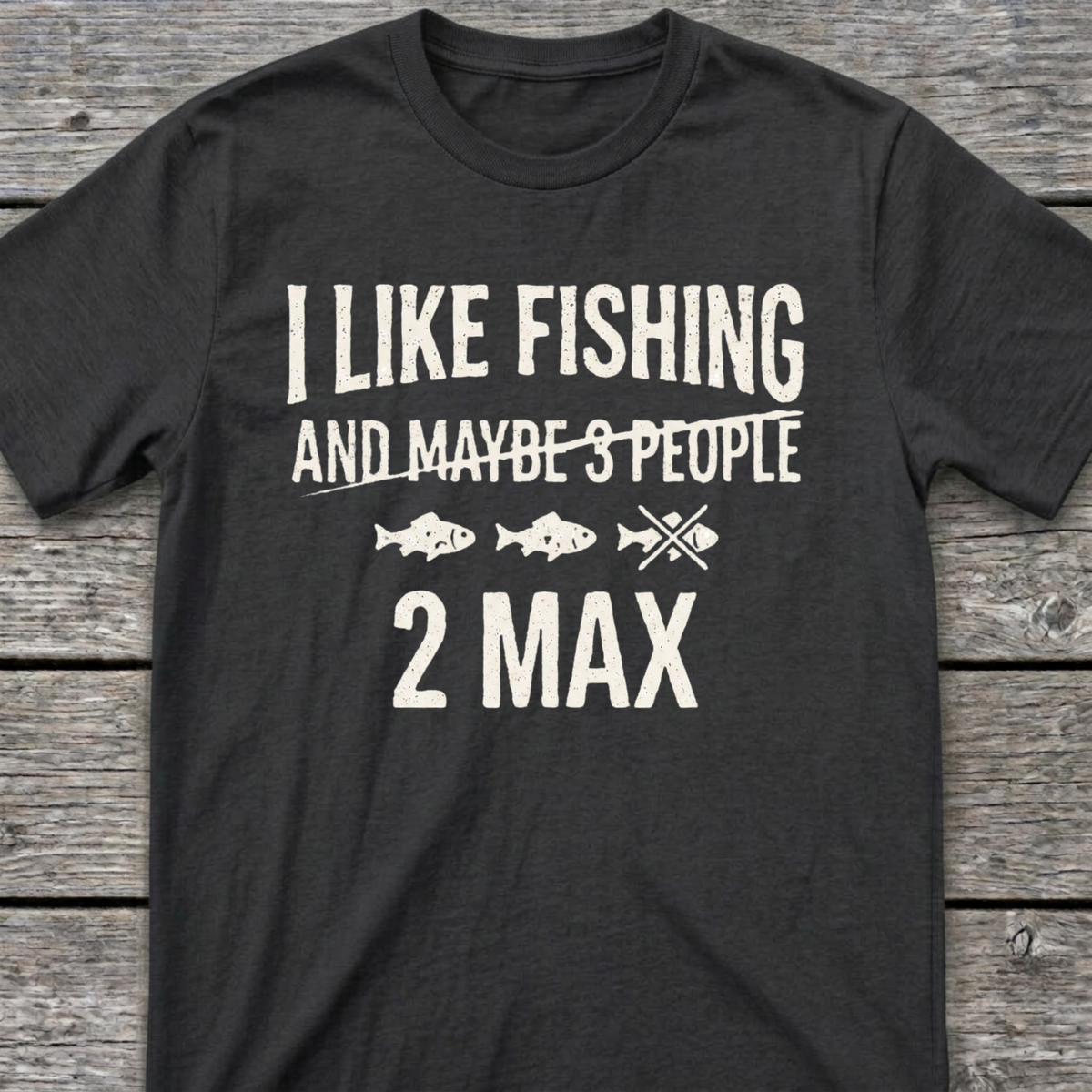 I Like Fishing 2 Max T-Shirt