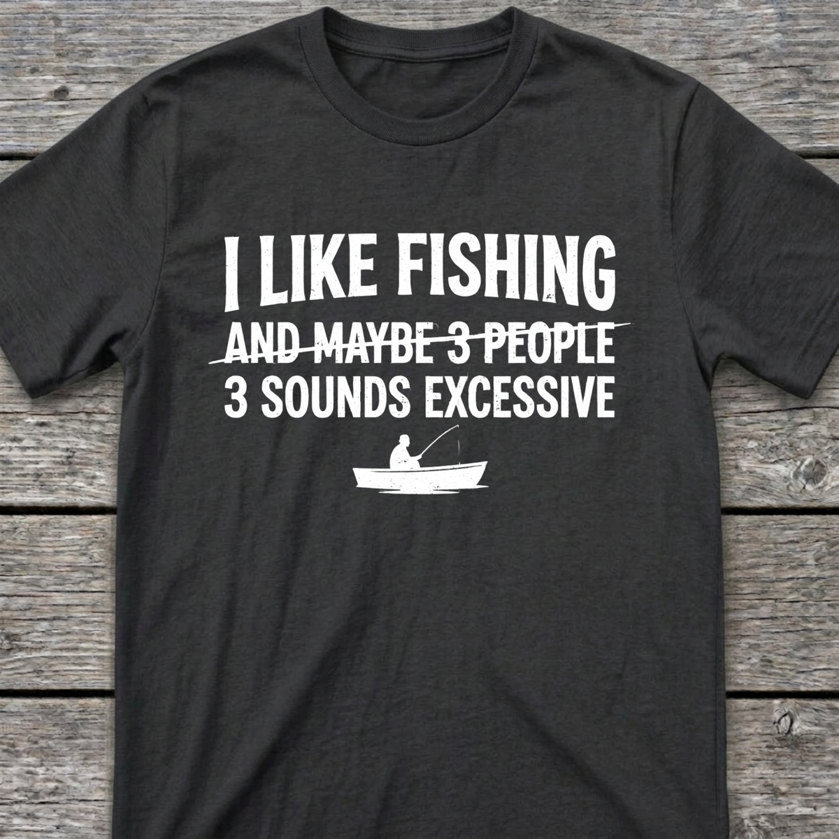 I Like Fishing & 3 Sounds Excessive T-Shirt