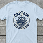 Captain of Bad Decisions T-Shirt