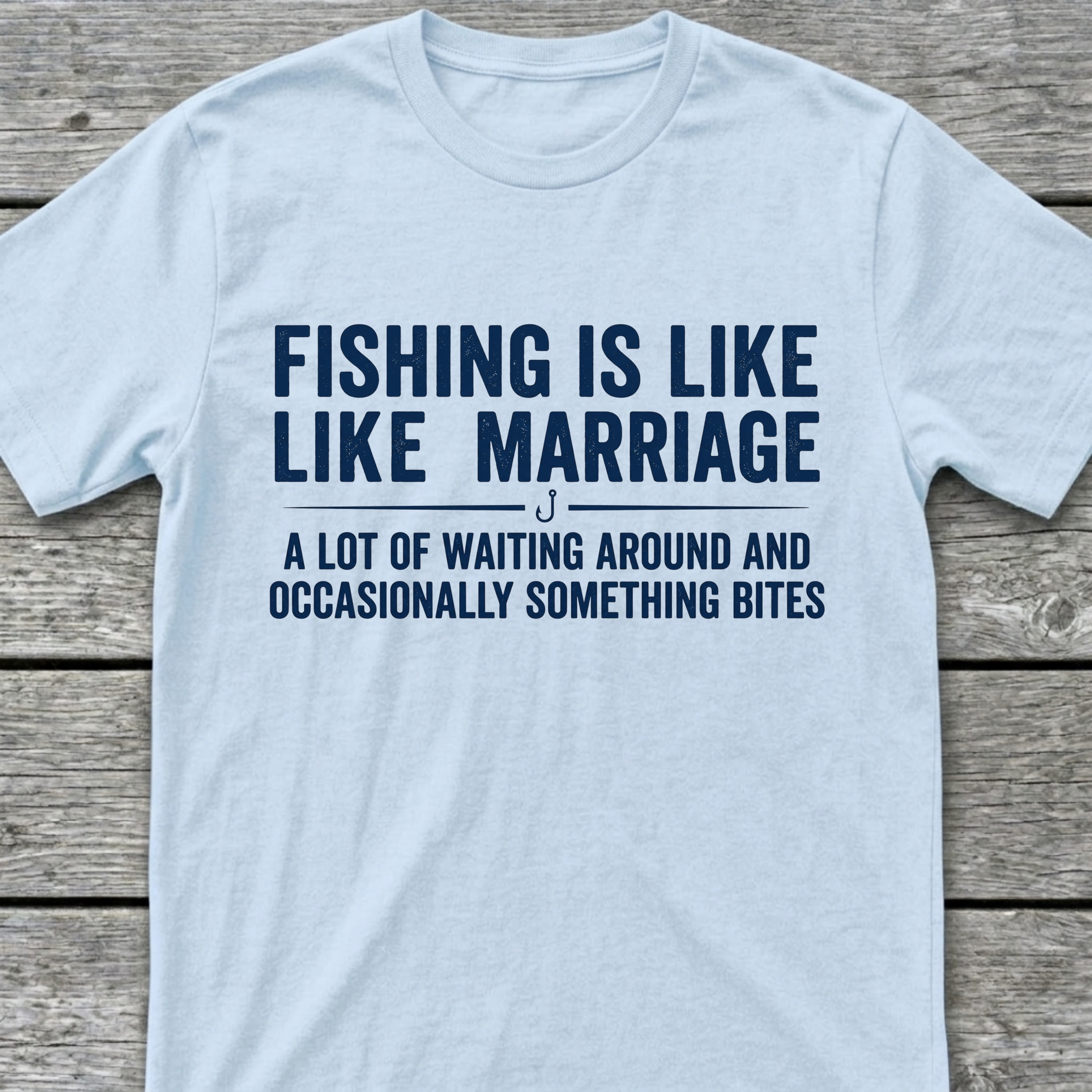 Fishing Is Like Marriage T-Shirt