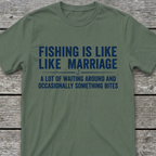 Fishing Is Like Marriage T-Shirt