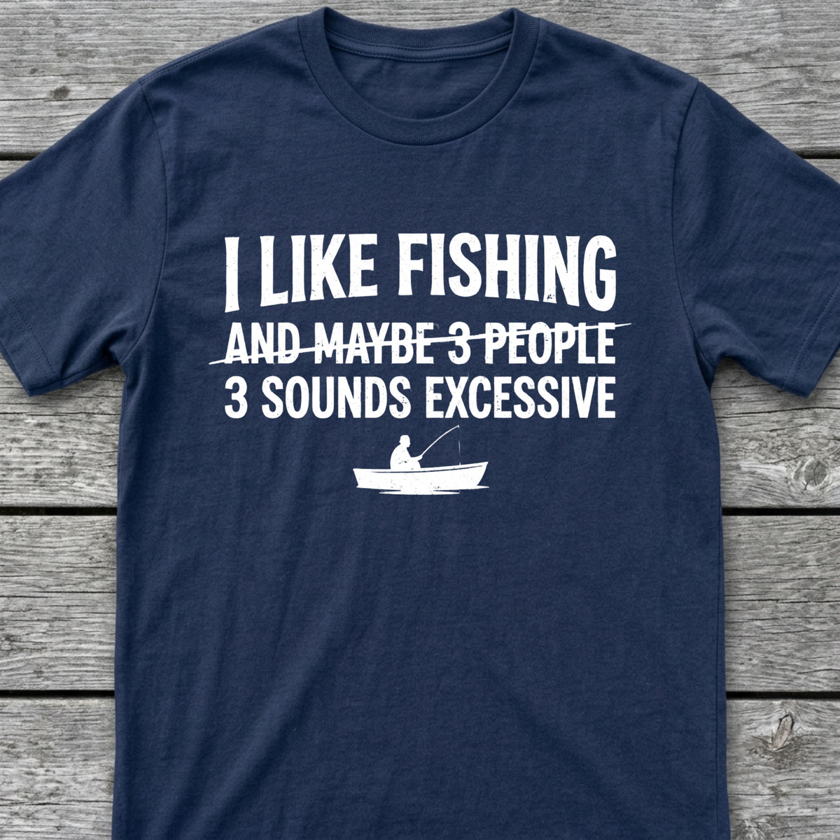 I Like Fishing & 3 Sounds Excessive T-Shirt
