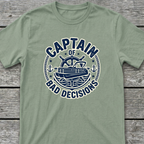 Captain of Bad Decisions T-Shirt