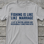 Fishing Is Like Marriage T-Shirt