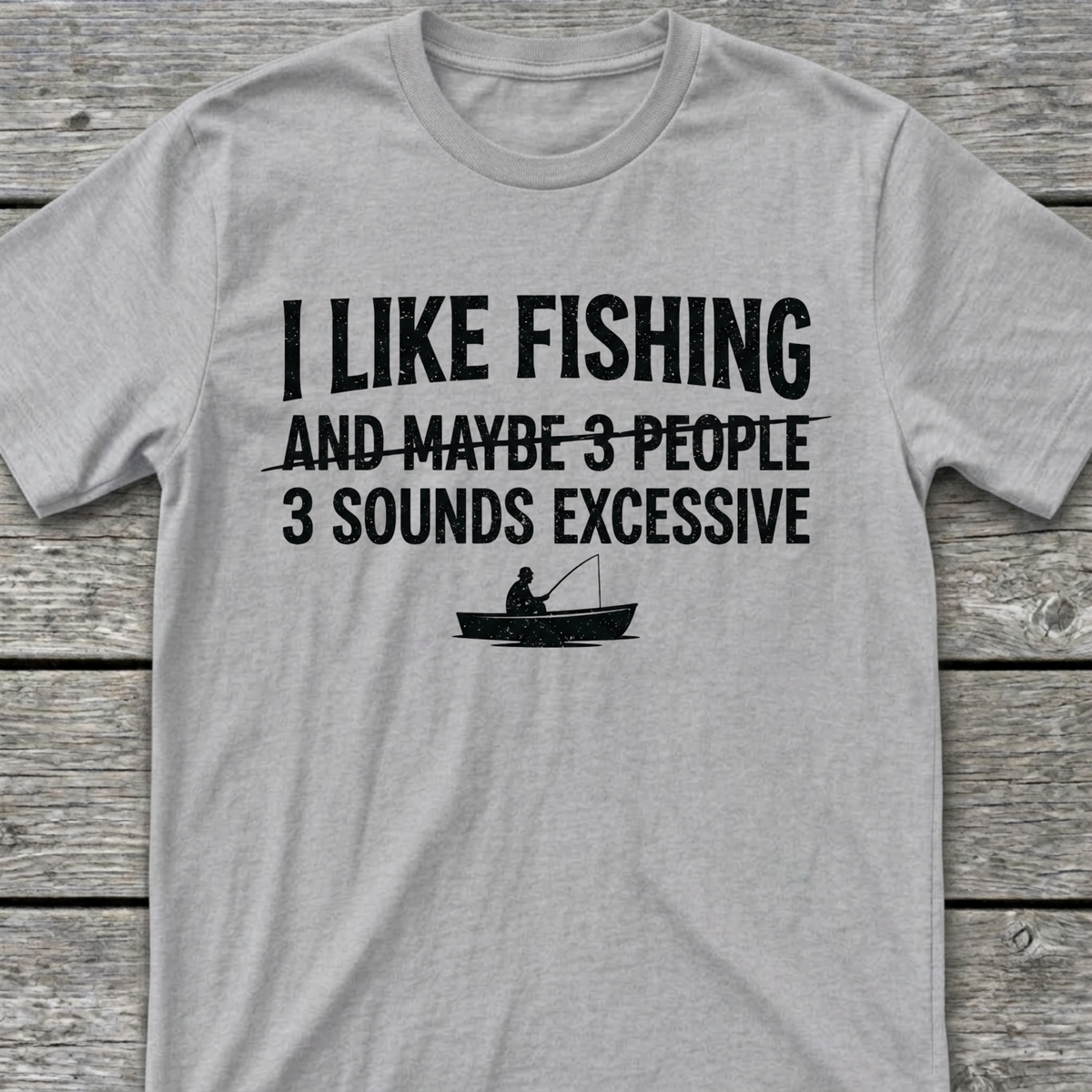 I Like Fishing & 3 Sounds Excessive T-Shirt