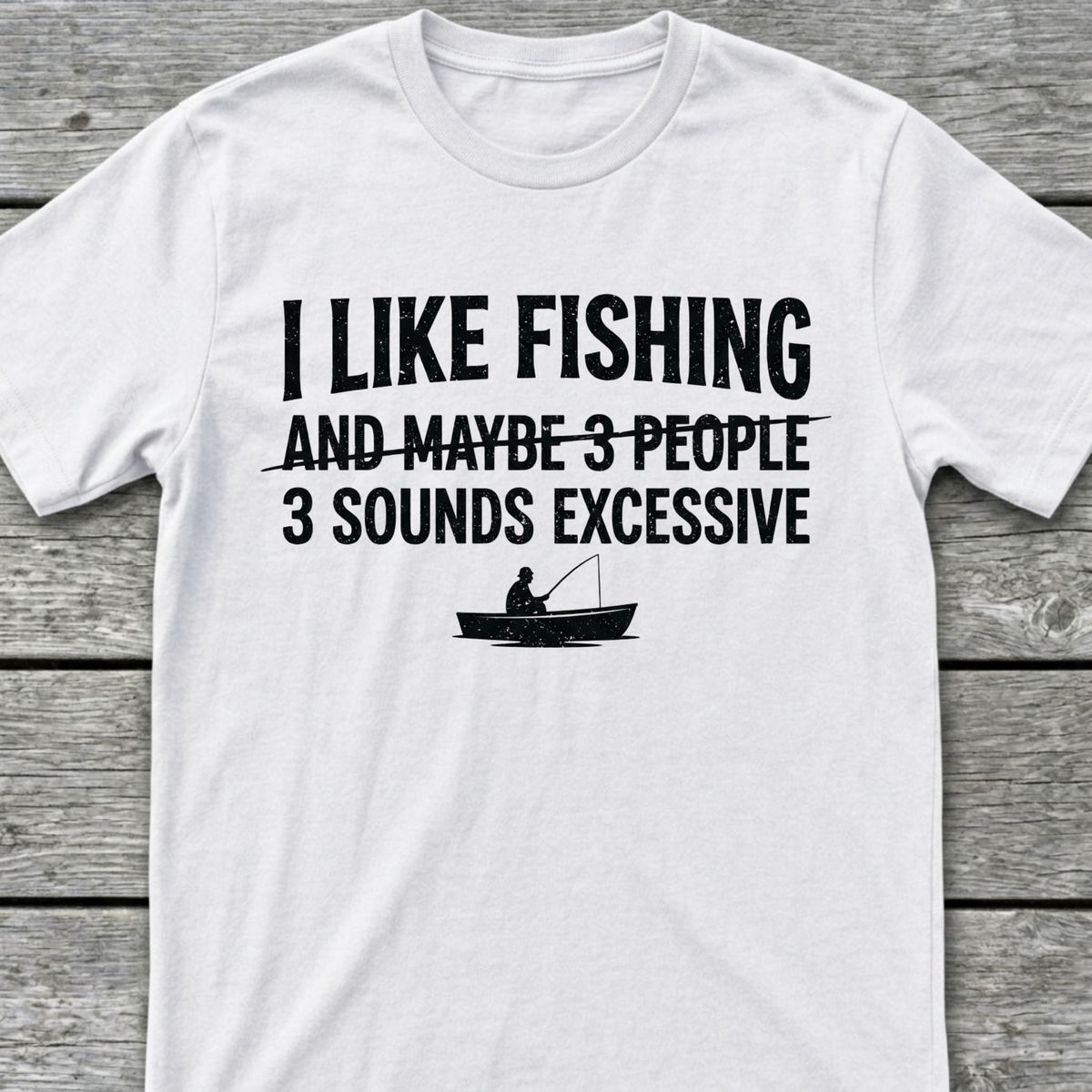 I Like Fishing & 3 Sounds Excessive T-Shirt