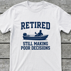 Retired Poor Decisions T-Shirt