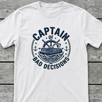 Captain of Bad Decisions T-Shirt