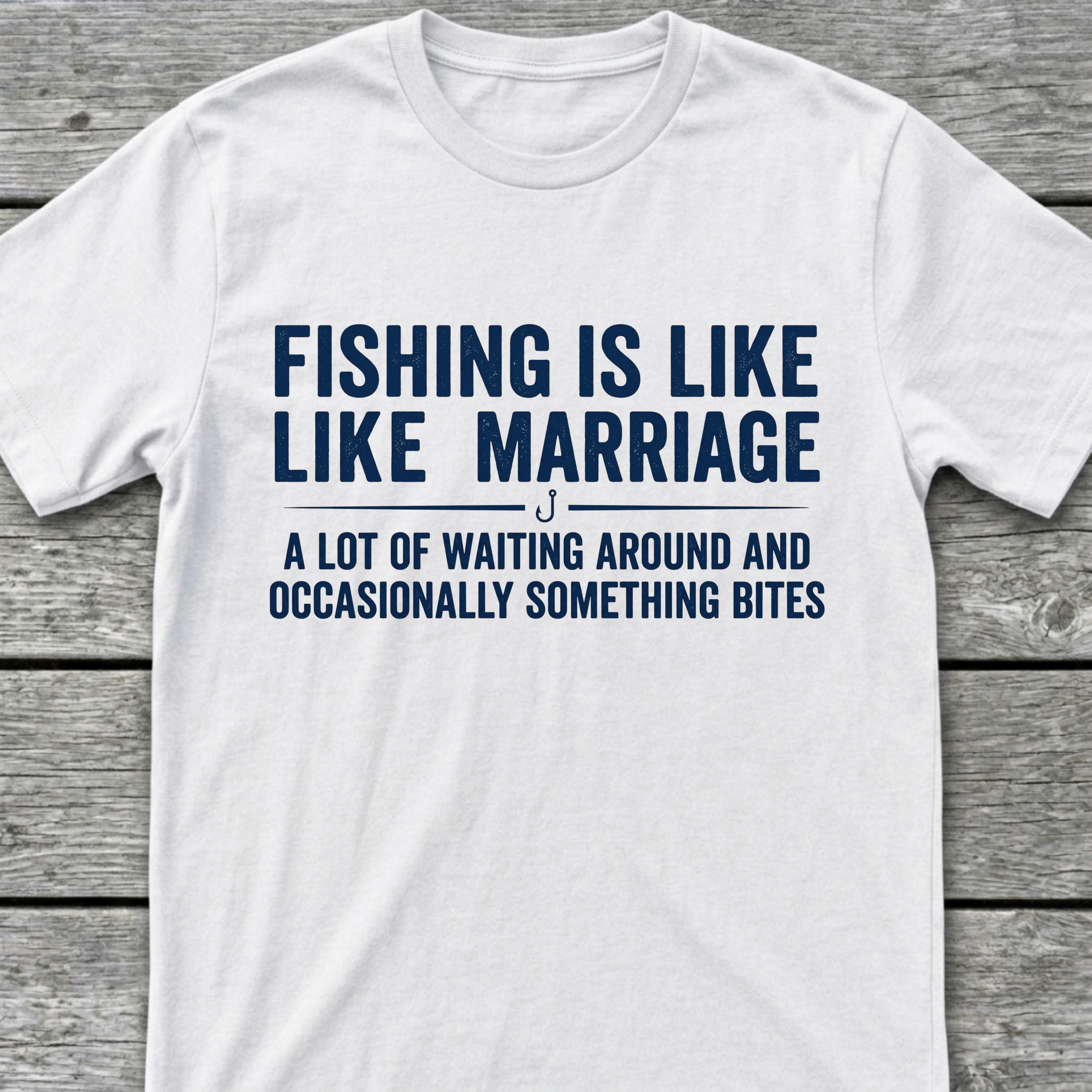 Fishing Is Like Marriage T-Shirt